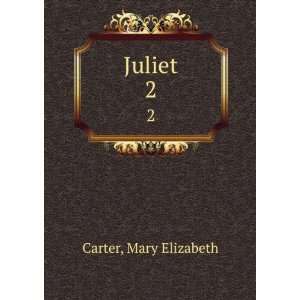  Juliet. 2 Mary Elizabeth Carter Books
