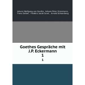  GesprÃ¤che mit J.P. Eckermann. 1 Johann Peter Eckermann, Franz 