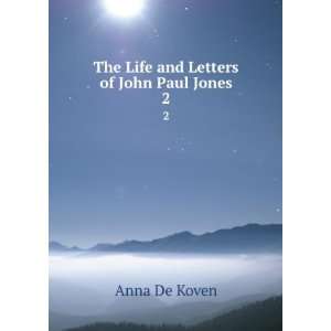    The Life and Letters of John Paul Jones. 2: Anna De Koven: Books