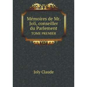   de Mr. Joli, conseiller du Parlement. TOME PREMIER Joly Claude Books