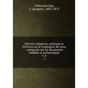   et authentiques. v. 6 J. (Jacques), 1803 1875 CreÌtineau Joly Books