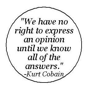 Express an Opinion Until we know all of the Answers KURT COBAIN Quote 