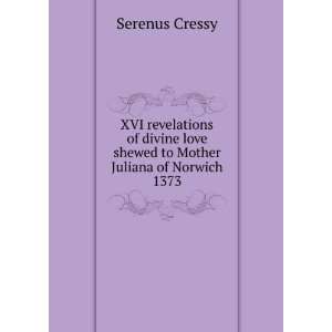  love shewed to Mother Juliana of Norwich 1373 Serenus Cressy Books