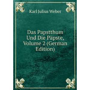   Und Die PÃ¤pste, Volume 2 (German Edition): Karl Julius Weber: Books