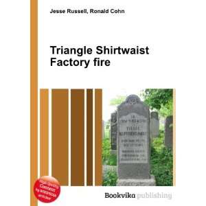  Triangle Shirtwaist Factory fire Ronald Cohn Jesse 