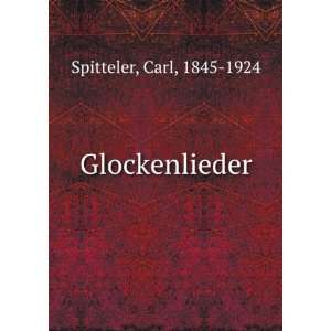  Glockenlieder Carl, 1845 1924 Spitteler Books