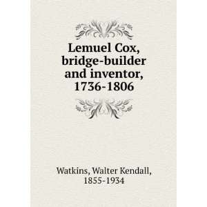   bridge builder and inventor, 1736 1806, Walter Kendall Watkins Books