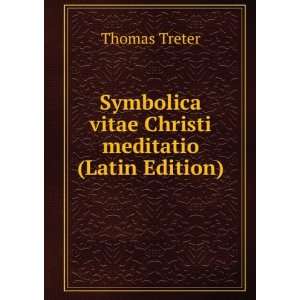   vitae Christi meditatio (Latin Edition) Thomas Treter Books