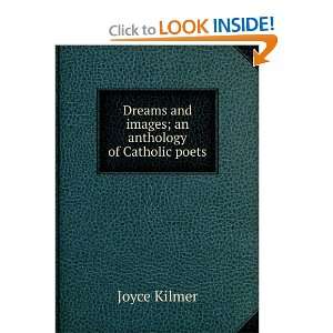  Dreams and images; an anthology of Catholic poets: Joyce Kilmer: Books