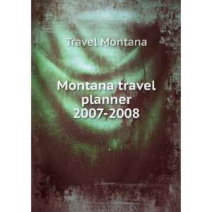  Montana travel planner. 2007 2008 Travel Montana Books