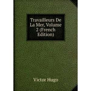 Travailleurs De La Mer, Volume 2 (French Edition) Victor Hugo  