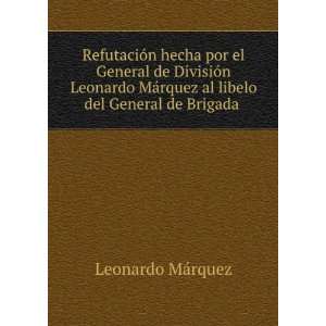   rquez al libelo del General de Brigada .: Leonardo MÃ¡rquez: Books
