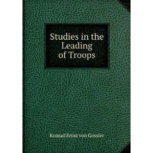  Studies in the Leading of Troops Konrad Ernst von Gossler Books