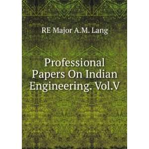   Papers On Indian Engineering. Vol.V. RE Major A.M. Lang Books