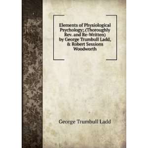   Ladd, & Robert Sessions Woodworth George Trumbull Ladd Books