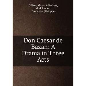  Don Caesar de Bazan A Drama in Three Acts Mark Lemon 