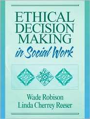 Ethical Decision Making in Social Work, (0205307795), Wade L. Robison 