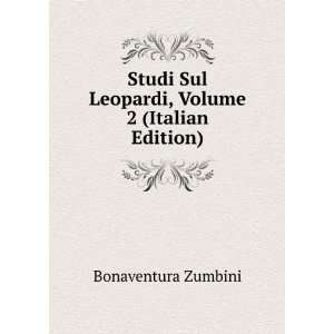 Studi Sul Leopardi, Volume 2 (Italian Edition) Bonaventura Zumbini 
