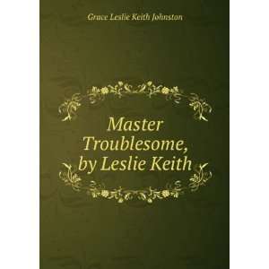   Troublesome, by Leslie Keith Grace Leslie Keith Johnston Books