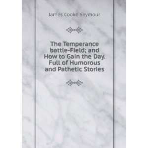The Temperance battle Field; and How to Gain the Day. Full of Humorous 