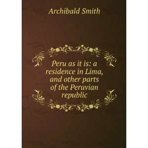  Peru as it is : a residence in Lima, and other parts of 