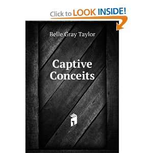  Captive Conceits Belle Gray Taylor Books