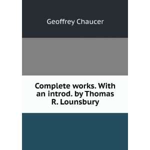   works. With an introd. by Thomas R. Lounsbury: Geoffrey Chaucer: Books