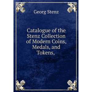 Catalogue of the Stenz Collection of Modern Coins, Medals, and Tokens 
