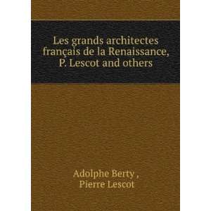   Lescot and others.: Pierre Lescot Adolphe Berty : Books