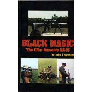  Black Magic the Ultra Accurate AR 15 John Feamster Books