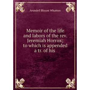 Memoir of the life and labors of the rev. Jeremiah Horrox; to which is 