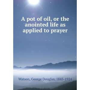  A pot of oil, or the anointed life as applied to prayer 