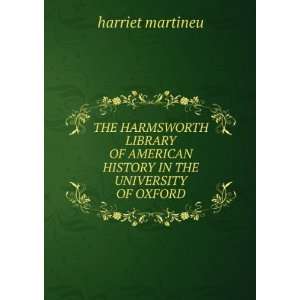   AMERICAN HISTORY IN THE UNIVERSITY OF OXFORD harriet martineu Books