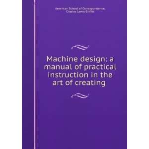  Machine design a manual of practical instruction in the 