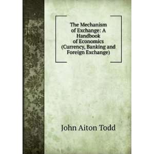  The mechanism of exchange; a handbook of currency, banking 