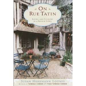  On Rue Tatin Living and Cooking in a French Town 