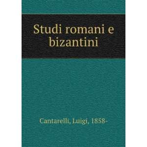  Studi romani e bizantini Luigi, 1858  Cantarelli Books