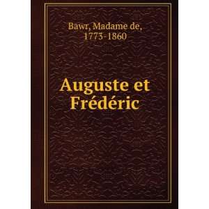    Auguste et FrÃ©dÃ©ric Madame de, 1773 1860 Bawr Books