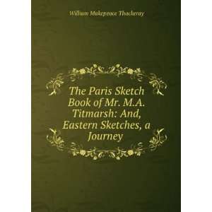  The Paris sketch book of Mr. M.A. Titmarsh  the Irish sketch book 