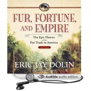Fur, Fortune, and Empire The Epic History of the Fur Trade in America
