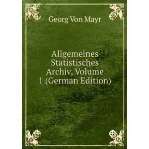   Statistisches Archiv, Volume 1 (German Edition) Georg Von Mayr Books