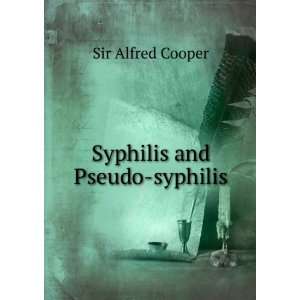  Syphilis and Pseudo syphilis: Sir Alfred Cooper: Books
