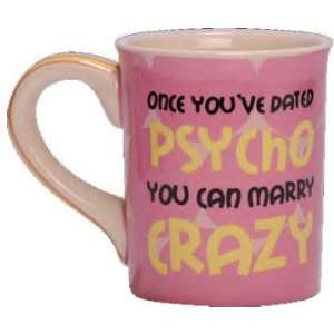   ve dated a Psycho you can marry Crazy Coffee Mug