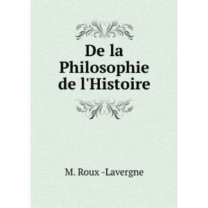  De la Philosophie de lHistoire M. Roux  Lavergne Books