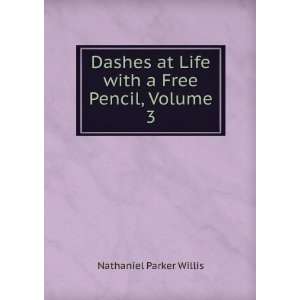   at Life with a Free Pencil, Volume 3 Nathaniel Parker Willis Books