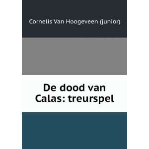  De Dood Van Calas: Treurspel (Dutch Edition): Cornelis Van 