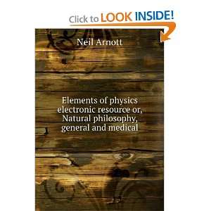  or, Natural philosophy, general and medical Neil Arnott Books