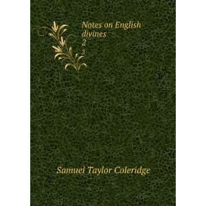 Notes on English divines. 2: Samuel Taylor Coleridge:  
