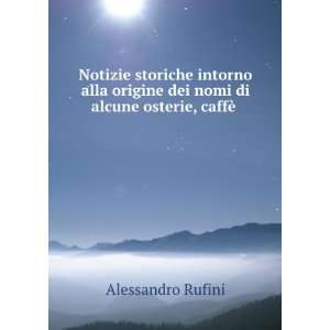   dei nomi di alcune osterie, caffÃ¨ . Alessandro Rufini Books