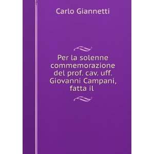   prof. cav. uff. Giovanni Campani, fatta il .: Carlo Giannetti: Books